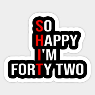 So Happy I'm Forty Two Funny 42 Years Old 42nd Birthday Sticker